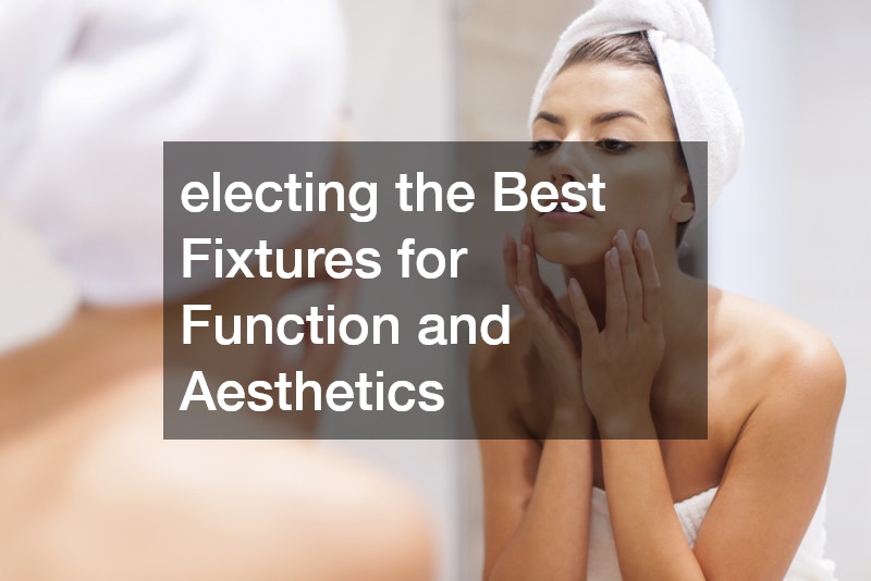 electing the Best Fixtures for Function and Aesthetics