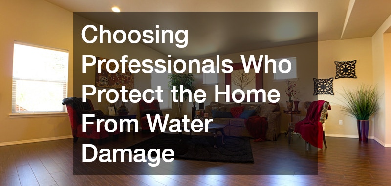 Choosing Professionals Who Protect the Home From Water Damage