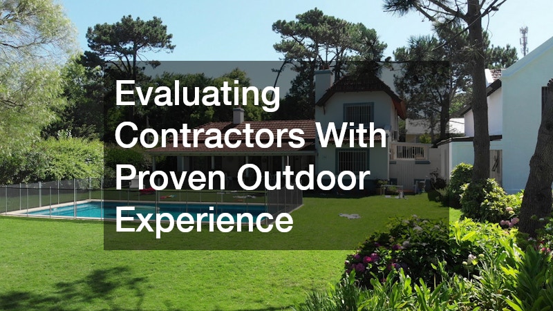 Evaluating Contractors With Proven Outdoor Experience