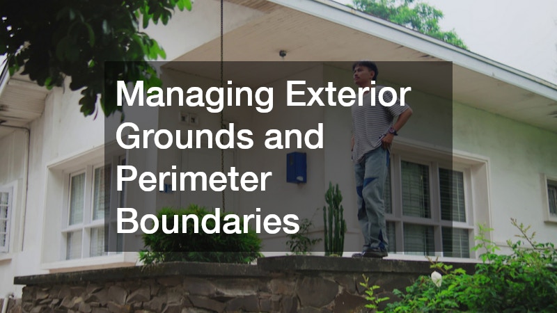 Managing Exterior Grounds and Perimeter Boundaries
