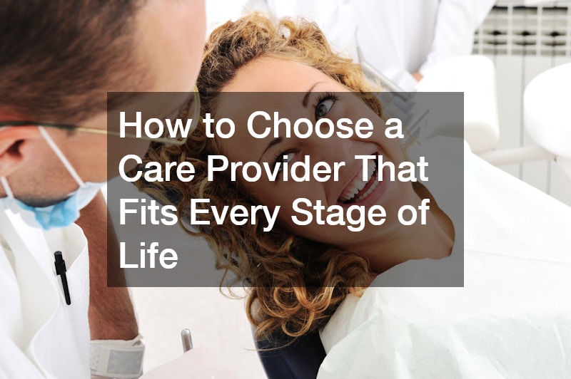 How to Choose a Care Provider That Fits Every Stage of Life