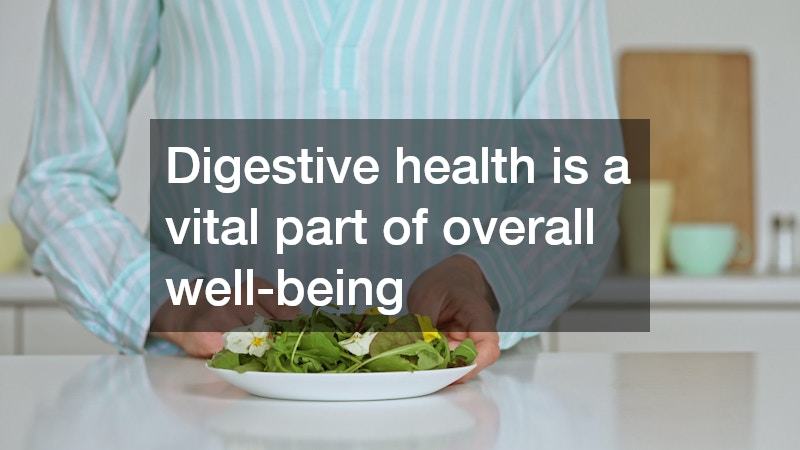 Digestive health is a vital part of overall well-being