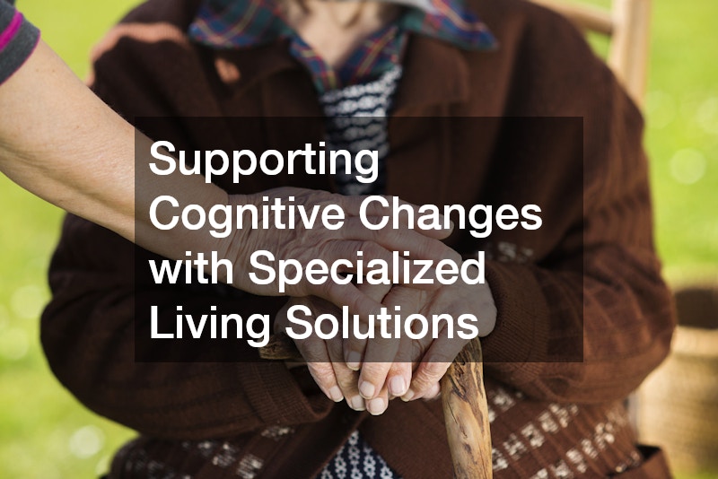 Supporting Cognitive Changes with Specialized Living Solutions