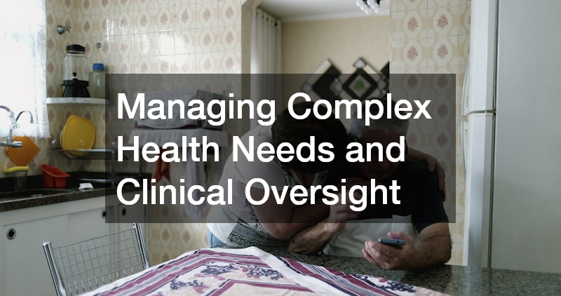 Managing Complex Health Needs and Clinical Oversight