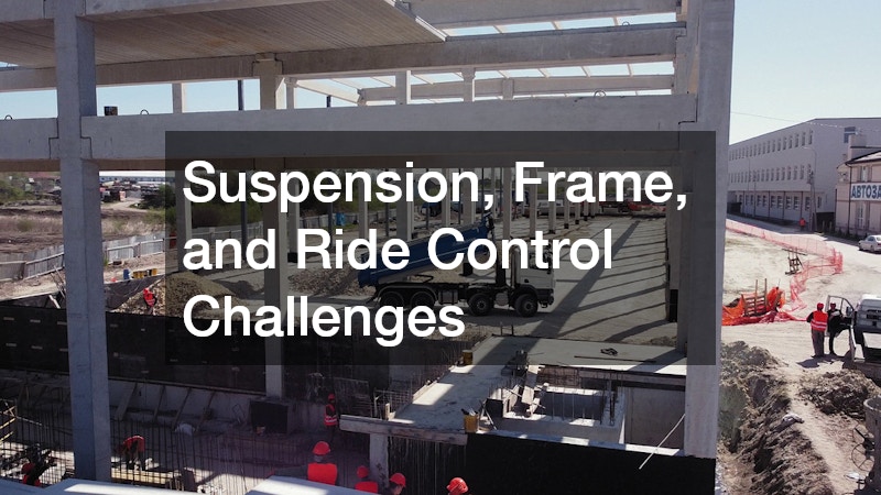 Suspension, Frame, and Ride Control Challenges