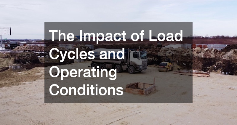 The Impact of Load Cycles and Operating Conditions