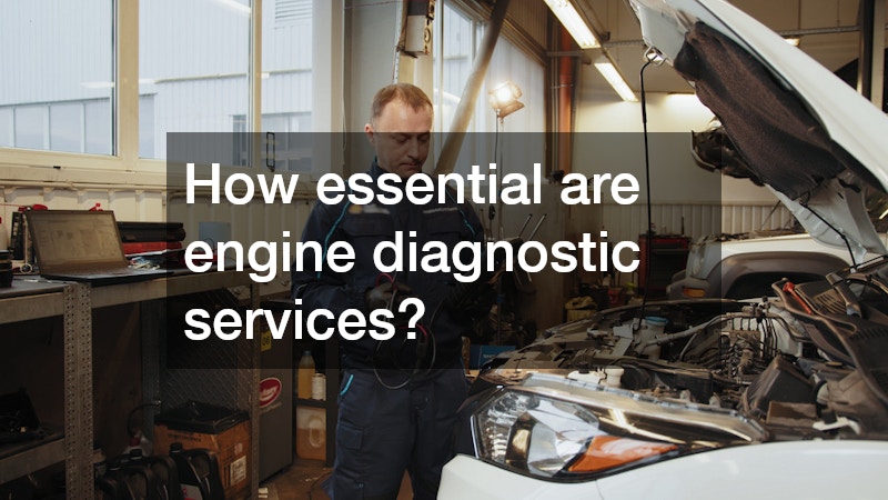 How essential are engine diagnostic services?