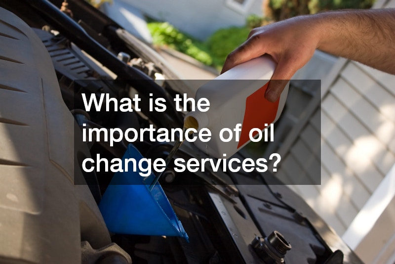 What is the importance of oil change services?