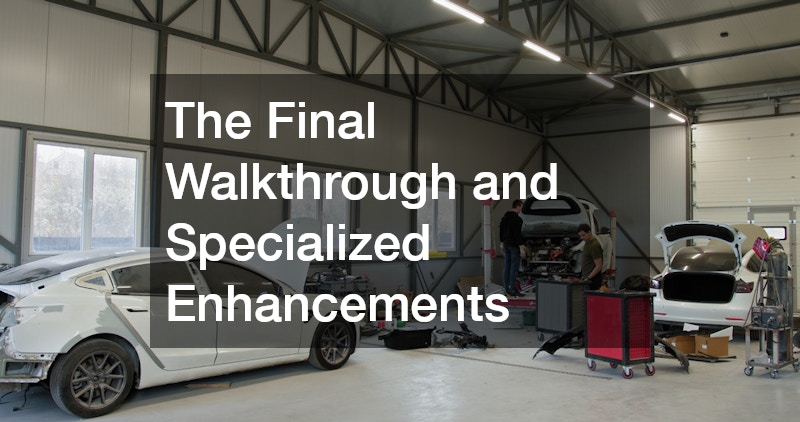 The Final Walkthrough and Specialized Enhancements