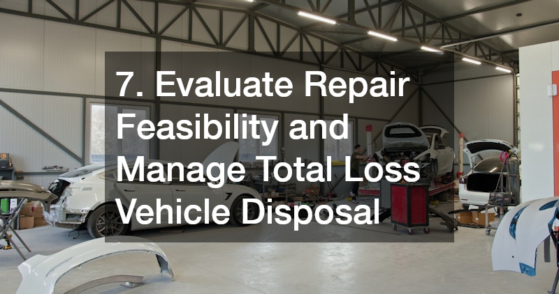 7. Evaluate Repair Feasibility and Manage Total Loss Vehicle Disposal
