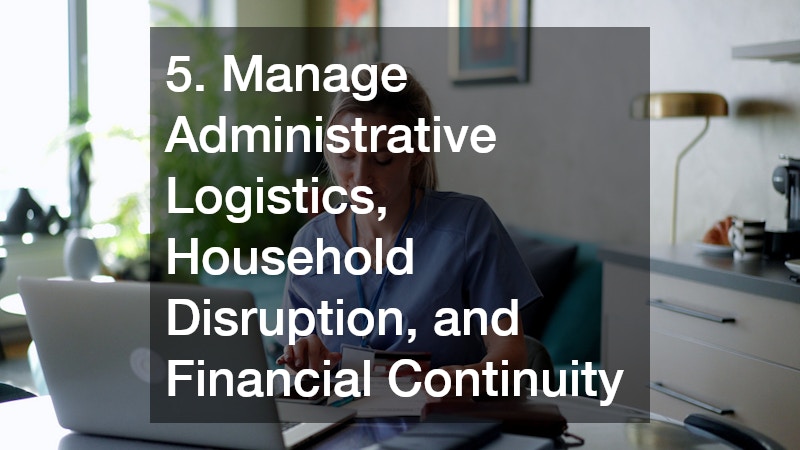 5. Manage Administrative Logistics, Household Disruption, and Financial Continuity