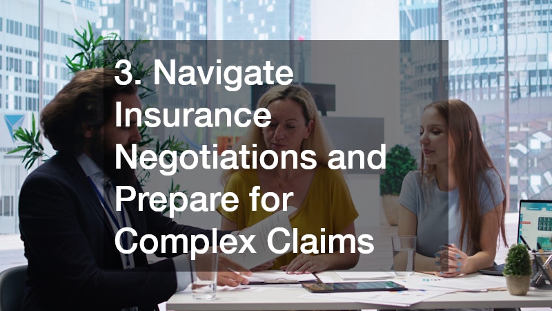 3. Navigate Insurance Negotiations and Prepare for Complex Claims