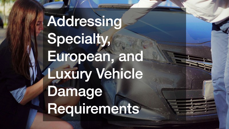 Addressing Specialty, European, and Luxury Vehicle Damage Requirements
