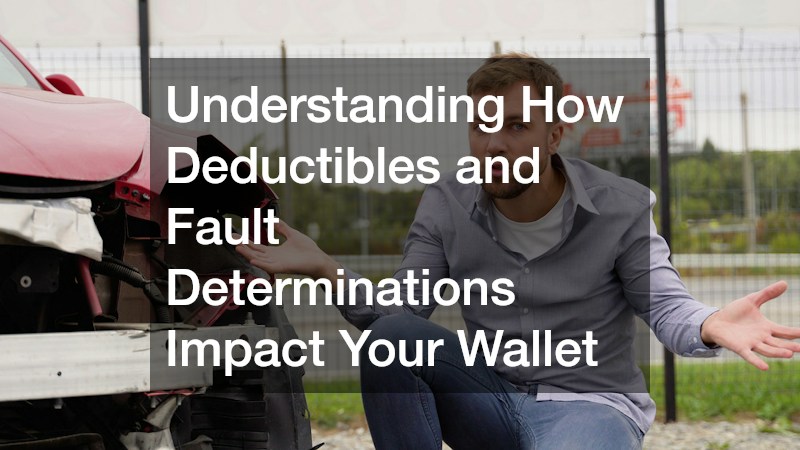 Understanding How Deductibles and Fault Determinations Impact Your Wallet