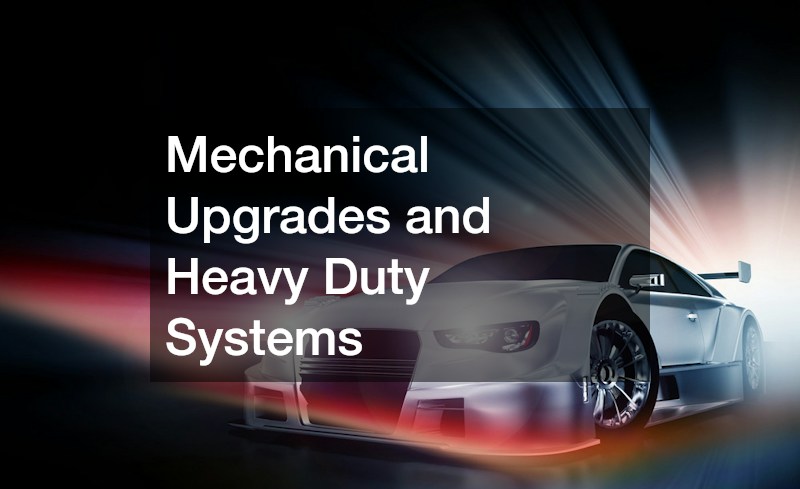 Mechanical Upgrades and Heavy Duty Systems