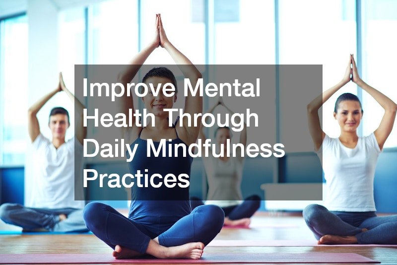 Improve Mental Health Through Daily Mindfulness Practices
