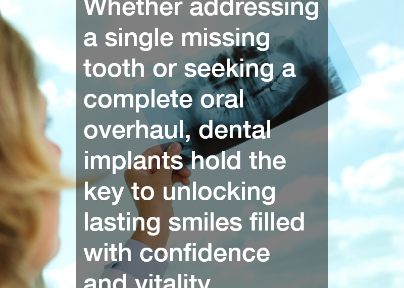 Whether addressing a single missing tooth or seeking a complete oral overhaul, dental implants hold the key to unlocking lasting smiles filled with confidence and vitality.