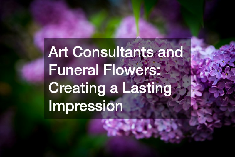 Art Consultants and Funeral Flowers: Creating a Lasting Impression