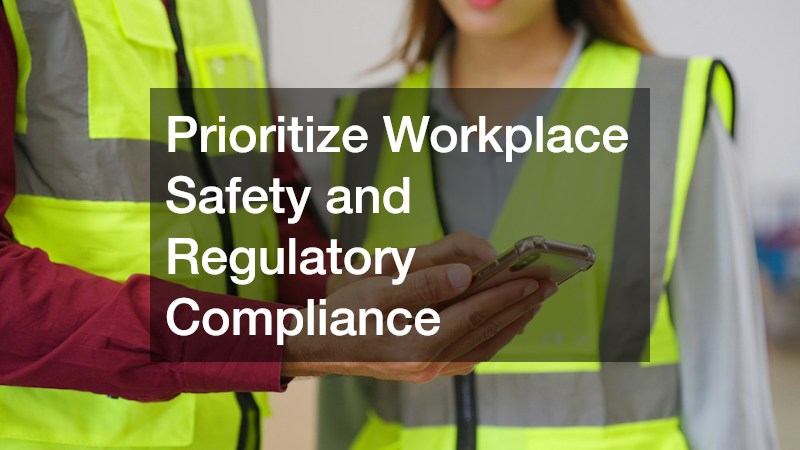 Prioritize Workplace Safety and Regulatory Compliance