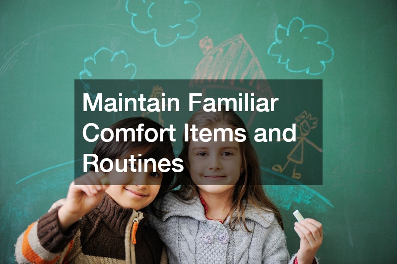 Maintain Familiar Comfort Items and Routines