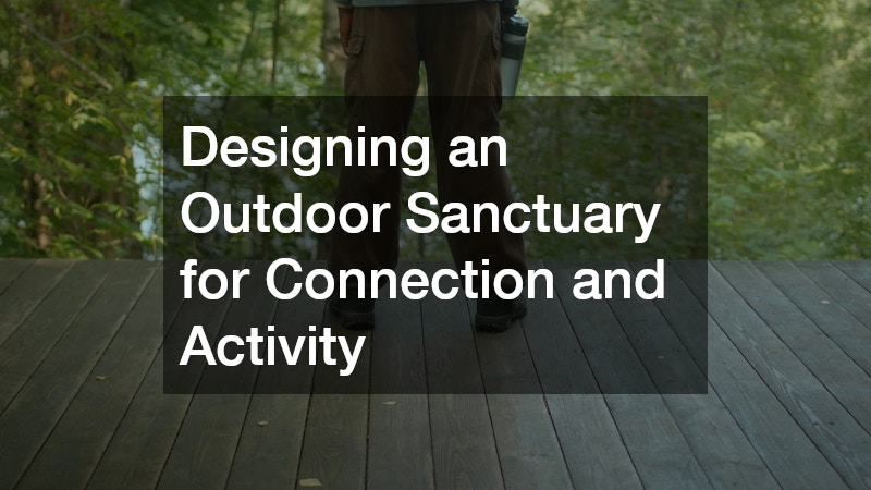 Designing an Outdoor Sanctuary for Connection and Activity