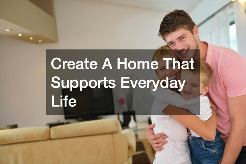 Create A Home That Supports Everyday Life