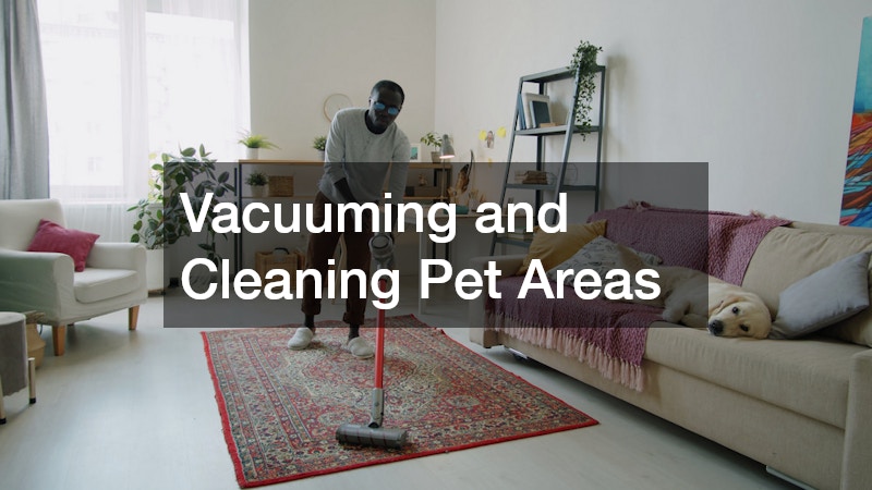 Vacuuming and Cleaning Pet Areas