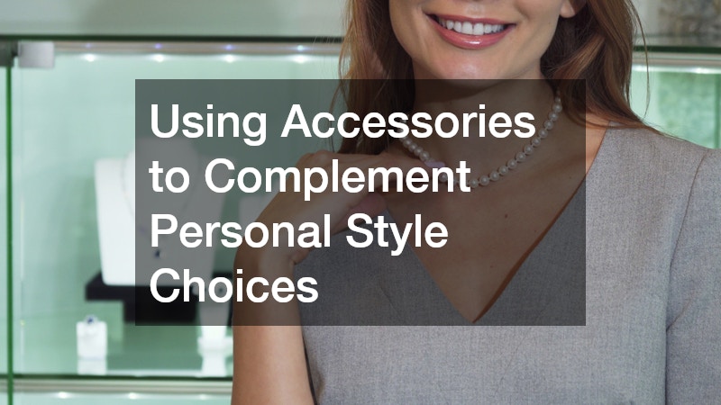 Using Accessories to Complement Personal Style Choices