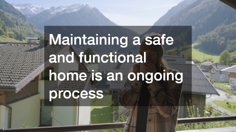Maintaining a safe and functional home is an ongoing process