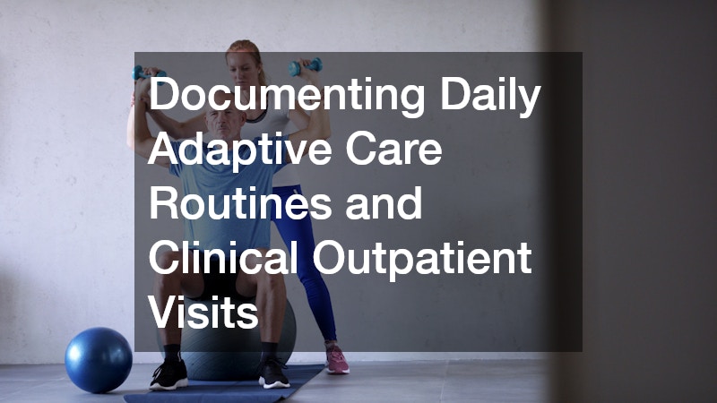 Documenting Daily Adaptive Care Routines and Clinical Outpatient Visits