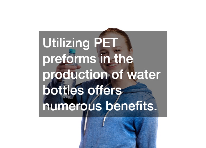 Utilizing PET preforms in the production of water bottles offers numerous benefits.