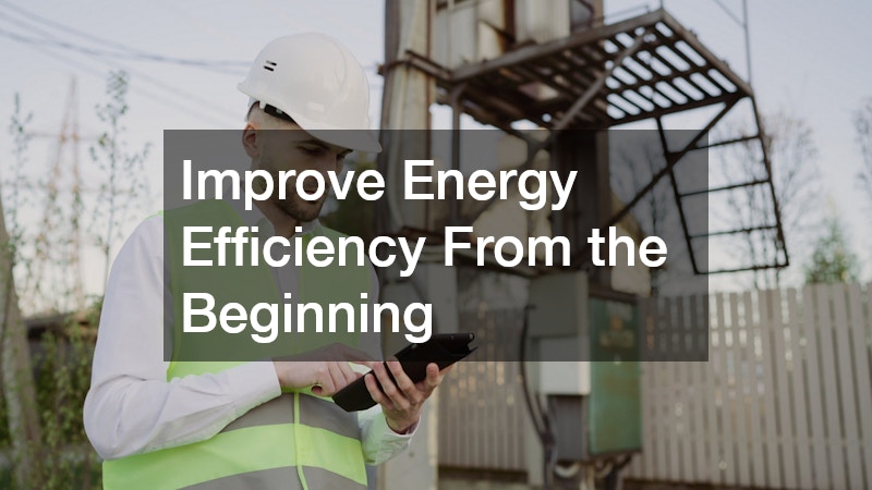 Improve Energy Efficiency From the Beginning
