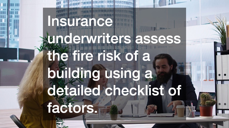 Insurance underwriters assess the fire risk of a building using a detailed checklist of factors.