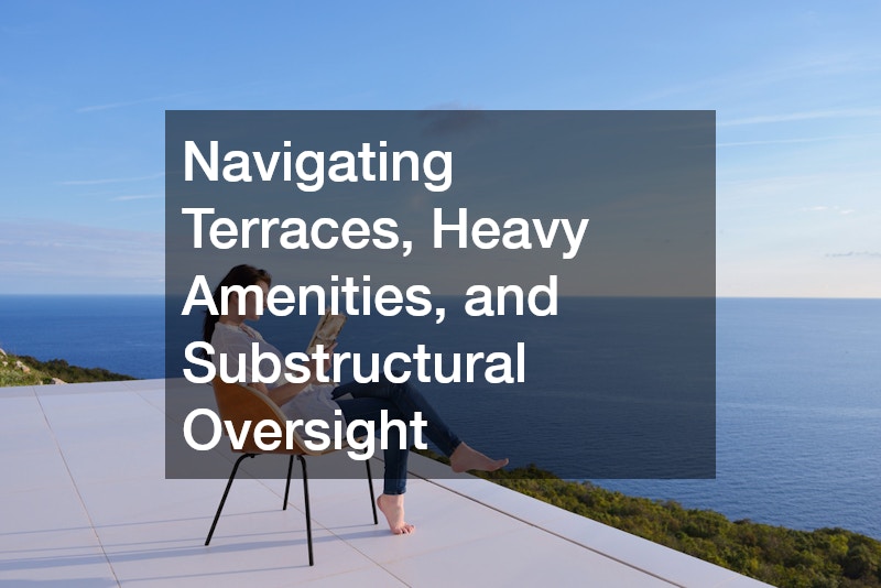 Navigating Terraces, Heavy Amenities, and Substructural Oversight
