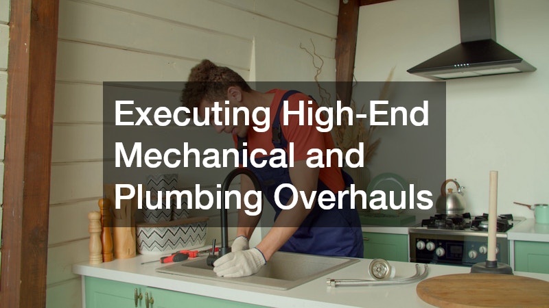 Executing High-End Mechanical and Plumbing Overhauls