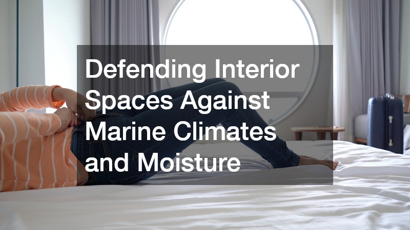 Defending Interior Spaces Against Marine Climates and Moisture