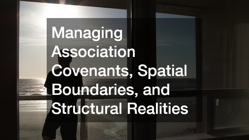 Managing Association Covenants, Spatial Boundaries, and Structural Realities