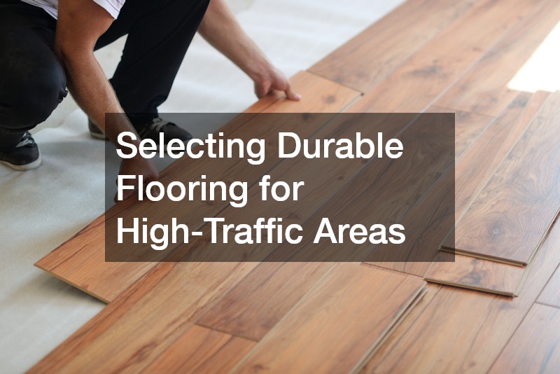 Selecting Durable Flooring for High-Traffic Areas