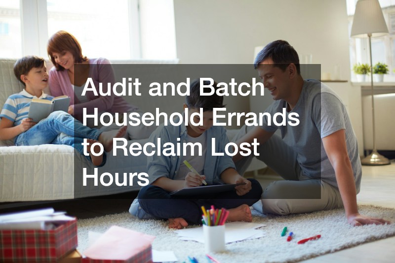 Audit and Batch Household Errands to Reclaim Lost Hours