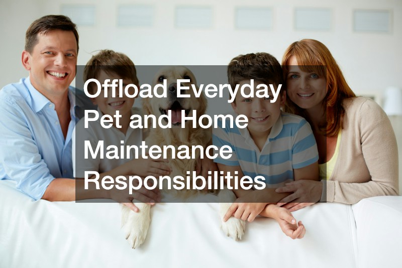 Offload Everyday Pet and Home Maintenance Responsibilities