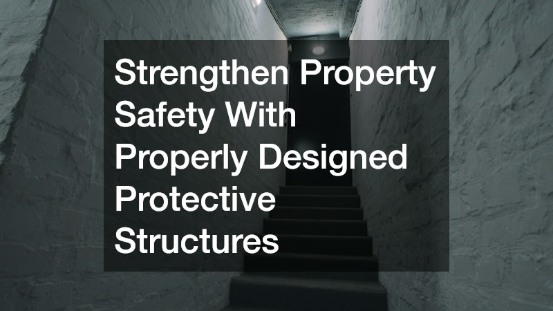 Strengthen Property Safety With Properly Designed Protective Structures