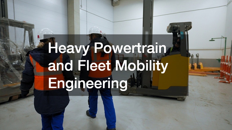 Heavy Powertrain and Fleet Mobility Engineering