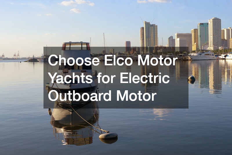 Choose Elco Motor Yachts for Electric Outboard Motor