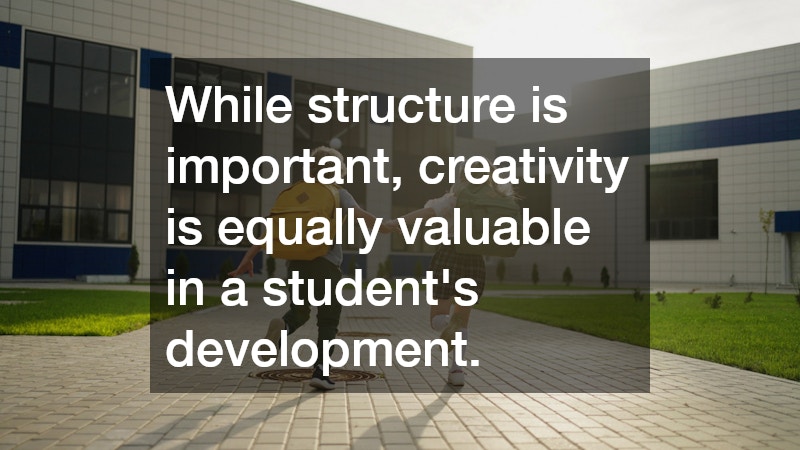 While structure is important, creativity is equally valuable in a student’s development.