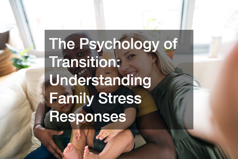 The Psychology of Transition: Understanding Family Stress Responses