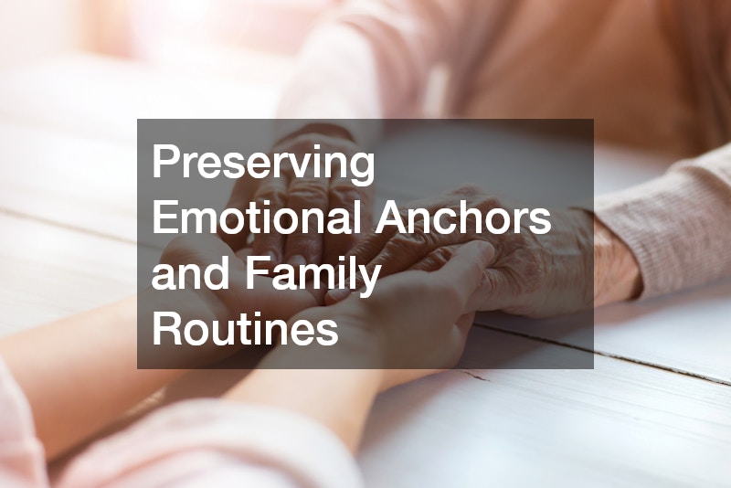 Preserving Emotional Anchors and Family Routines
