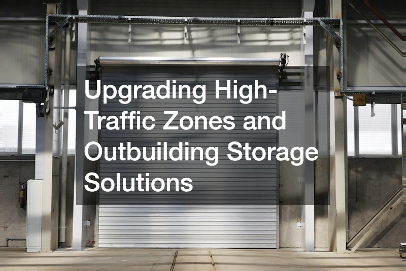 Upgrading High-Traffic Zones and Outbuilding Storage Solutions