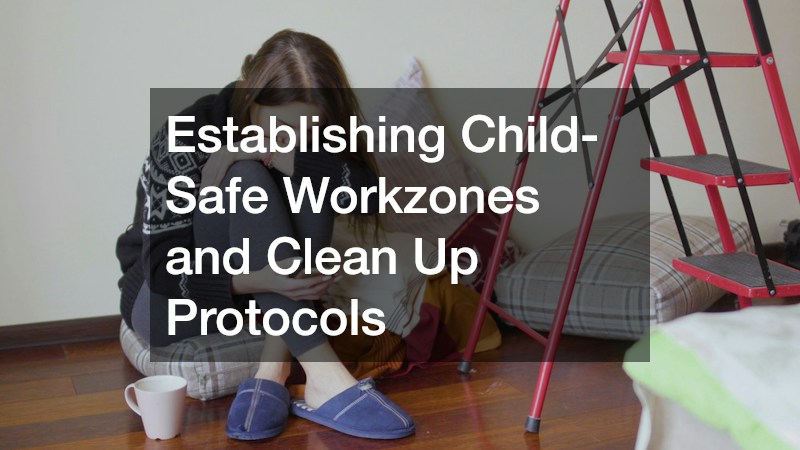 Establishing Child-Safe Workzones and Clean Up Protocols