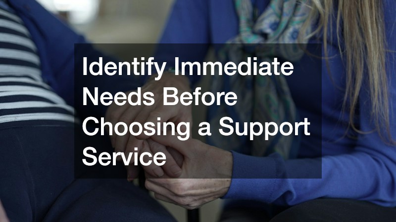 Identify Immediate Needs Before Choosing a Support Service