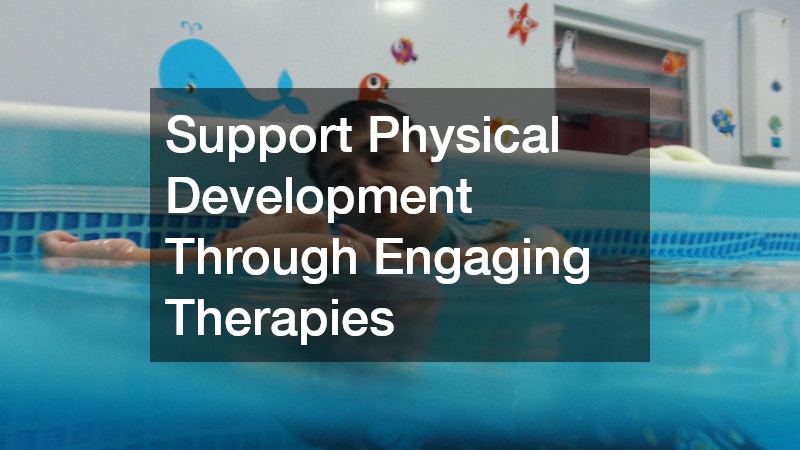 Support Physical Development Through Engaging Therapies